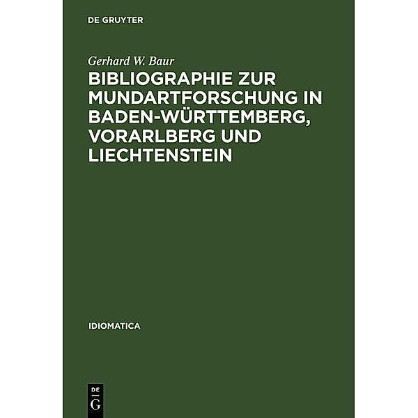 Bibliographie zur Mundartforschung in Baden-Württemberg, Vorarlberg und Liechtenstein / Idiomatica Bd.7, Gerhard W. Baur