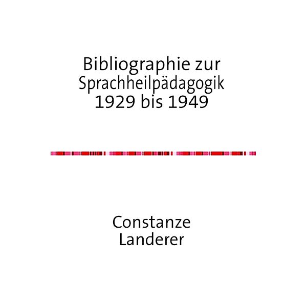 Bibliographie zur Sprachheilpädagogik 1929 bis 1949, Constanze Landerer