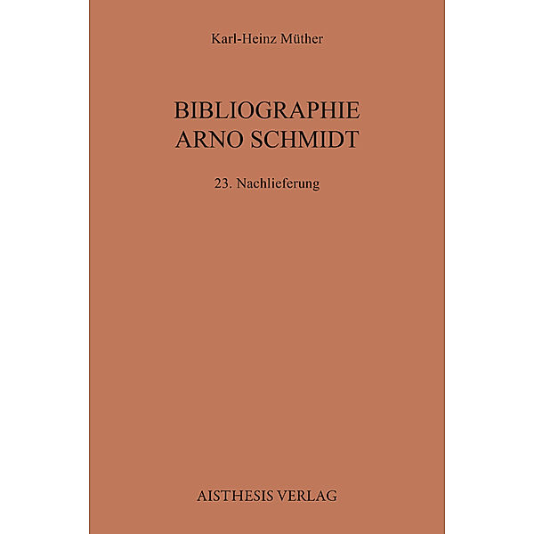 Bibliographien zur deutschen Literatur / 1/23. NL / Bibliographie Arno Schmidt, Karl-Heinz Müther