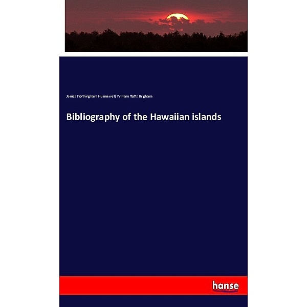 Bibliography of the Hawaiian islands, James Frothingham Hunnewell, William Tufts Brigham