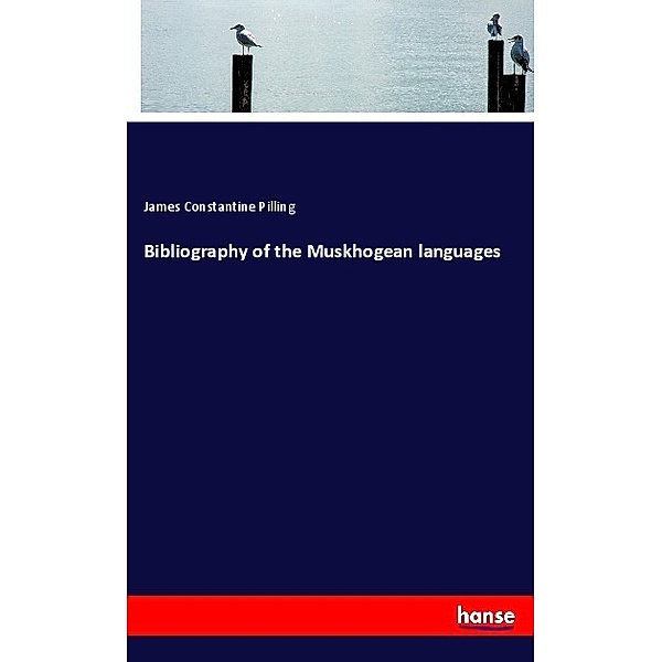 Bibliography of the Muskhogean languages, James Constantine Pilling