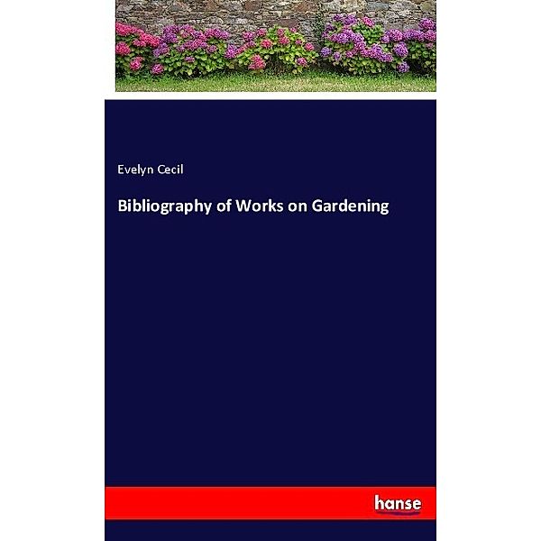 Bibliography of Works on Gardening, Evelyn Cecil