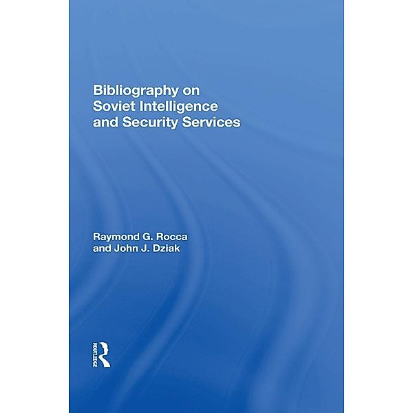 Bibliography On Soviet Intelligence And Security Services, Raymond G Rocca