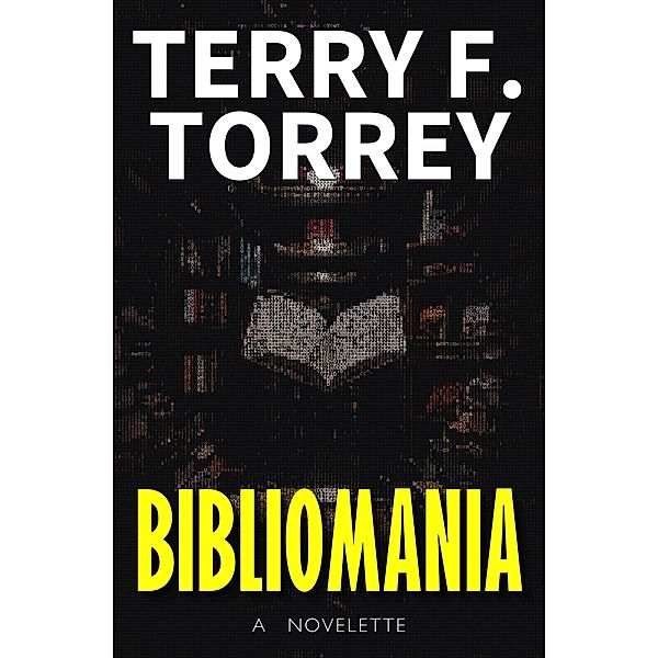 Bibliomania: A Novelette, Terry F. Torrey