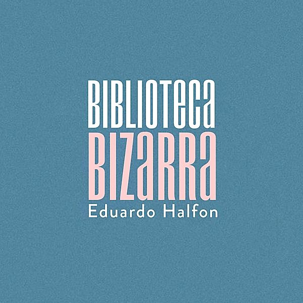 Biblioteca Bizarra, Eduardo Halfon