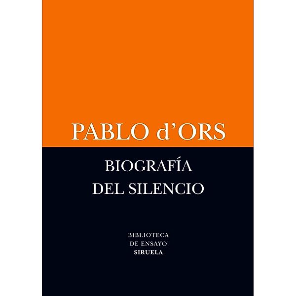 Biblioteca de Ensayo / Serie menor: 54 Biografía del silencio, Pablo d'Ors