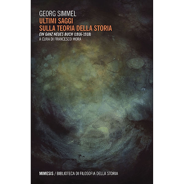 Biblioteca di Filosofia della Storia: Ultimi saggi sulla teoria della storia, Georg Simmel