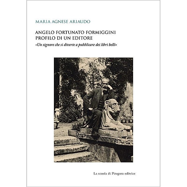 Biblioteca di sudi umanistici: Angelo Fortunato Formiggini. Profilo di un editore, Maria Agnese Ariaudo