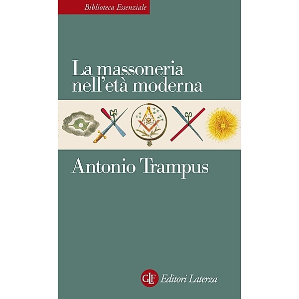Biblioteca Essenziale Laterza: La massoneria nell'età moderna, Antonio Trampus