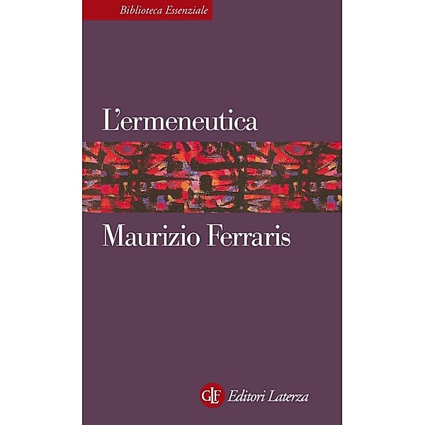 Biblioteca Essenziale Laterza: L'ermeneutica, Maurizio Ferraris