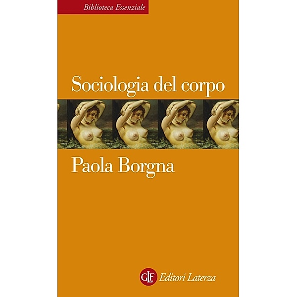 Biblioteca Essenziale Laterza: Sociologia del corpo, Paola Borgna