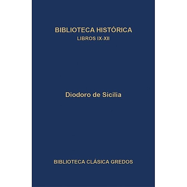 Biblioteca histórica. Libros IX-XII. / Biblioteca Clásica Gredos Bd.353, Diodoro de Sicilia