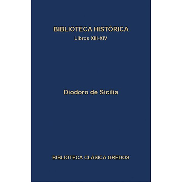 Biblioteca histórica. Libros XIII-XIV / Biblioteca Clásica Gredos Bd.371, Diodoro de Sicilia