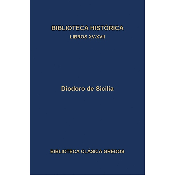 Biblioteca histórica. Libros XV-XVII / Biblioteca Clásica Gredos Bd.398, Diodoro de Sicilia