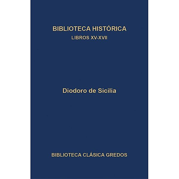 Biblioteca histórica. Libros XV-XVII / Biblioteca Clásica Gredos Bd.398, Diodoro de Sicilia