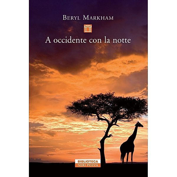 Biblioteca Neri Pozza: A occidente con la notte, Beryl Markham