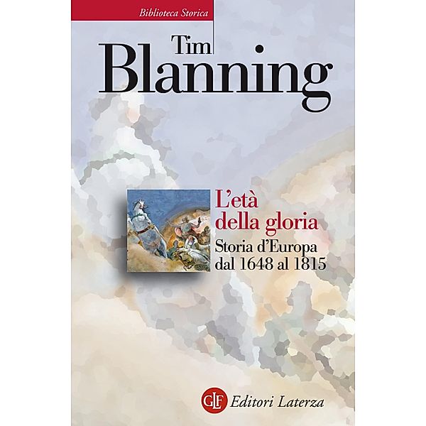 Biblioteca Storica Laterza: L'età della gloria, Tim Blanning