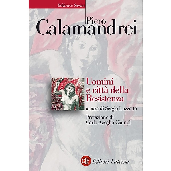Biblioteca Storica Laterza: Uomini e città della Resistenza, Sergio Luzzatto, Piero Calamandrei
