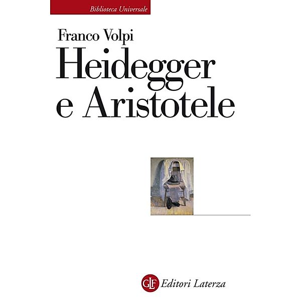 Biblioteca Universale Laterza: Heidegger e Aristotele, Franco Volpi