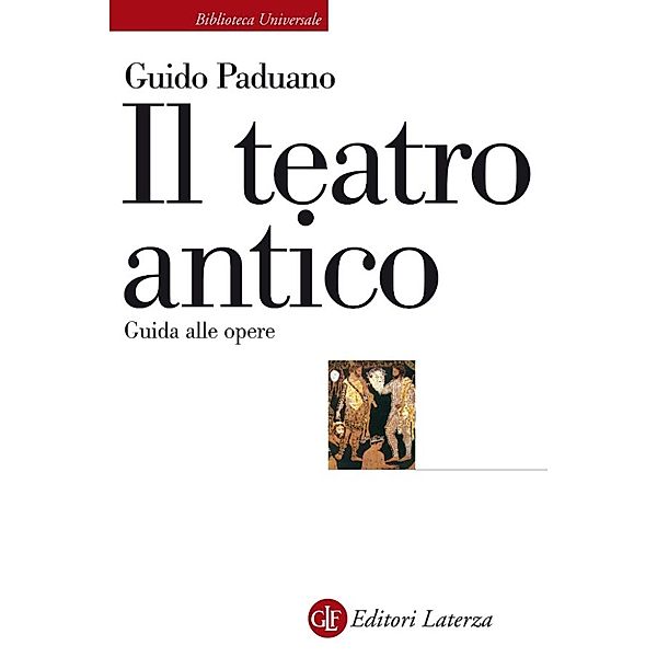Biblioteca Universale Laterza: Il teatro antico, Guido Paduano