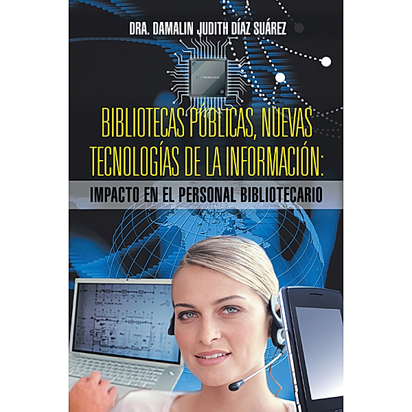 Bibliotecas Públicas, Nuevas Tecnologías De La Información: Impacto En El Personal Bibliotecario, Dra. Damalin Judith Díaz Suárez