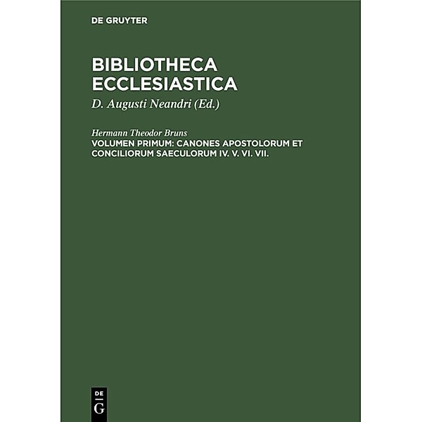 Bibliotheca ecclesiastica / Volumen Primum / Canones Apostolorum et Conciliorum saeculorum IV. V. VI. VII., 2 Teile, Hermann Theodor Bruns