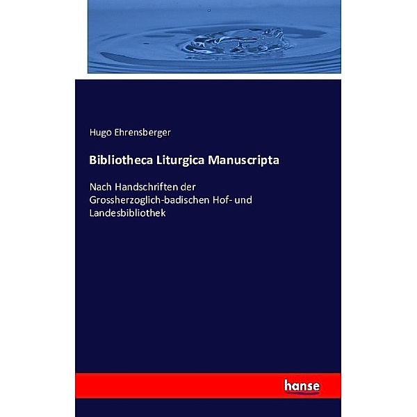 Bibliotheca Liturgica Manuscripta, Hugo Ehrensberger