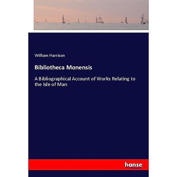 Bibliotheca Monensis, William Harrison