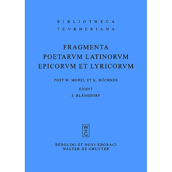 Bibliotheca scriptorum Graecorum et Romanorum Teubneriana / Fragmenta poetarum Latinorum epicorum et lyricorum, Karl Büchner, Jürgen Blänsdorf, Willy Morel