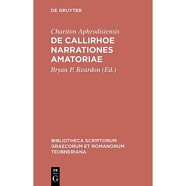 Bibliotheca scriptorum Graecorum et Romanorum Teubneriana / De Callirhoe narrationes amatoriae, Chariton Aphrodisiensis