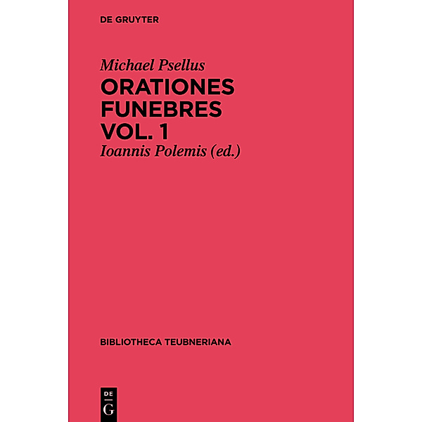 Bibliotheca scriptorum Graecorum et Romanorum Teubneriana / Orationes funebres.Vol.1, Michael Psellus