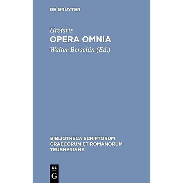 Bibliotheca scriptorum Graecorum et Romanorum Teubneriana / Opera omnia, Hrotsvitha von Gandersheim