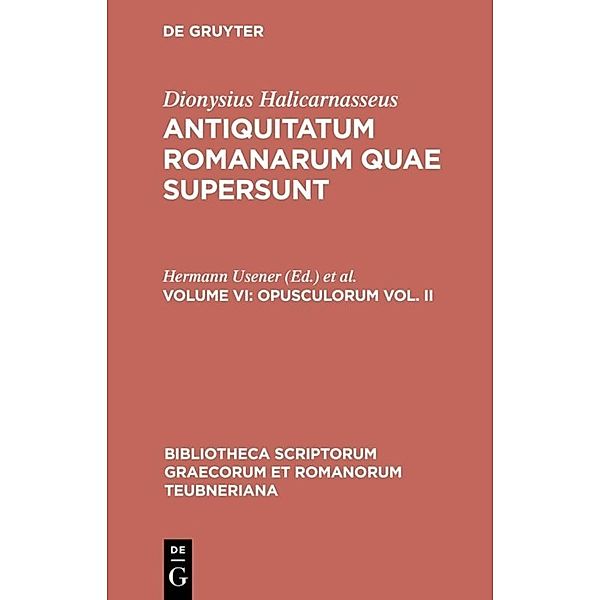 Bibliotheca scriptorum Graecorum et Romanorum Teubneriana / Opusculorum vol. II.Vol.II, Dionysius von Halikarnass