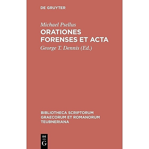 Bibliotheca scriptorum Graecorum et Romanorum Teubneriana / Orationes forenses et acta, Michael Psellus