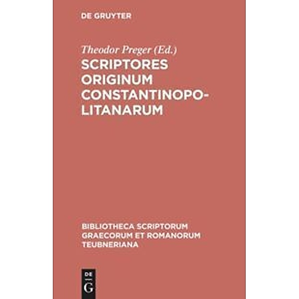 Bibliotheca scriptorum Graecorum et Romanorum Teubneriana / Scriptores originum Constantinopolitanarum