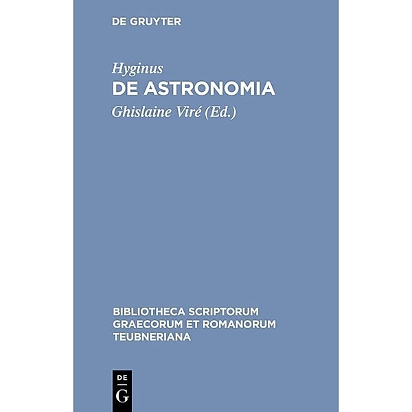 Bibliotheca scriptorum Graecorum et Romanorum Teubneriana / De astronomia, Hyginus