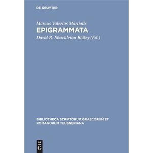 Bibliotheca scriptorum Graecorum et Romanorum Teubneriana / Epigrammata, Marcus Valerius Martialis