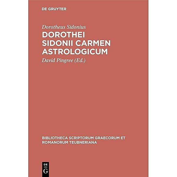 Bibliotheca scriptorum Graecorum et Romanorum Teubneriana / Dorothei Sidonii carmen astrologicum, Dorotheus Sidonius