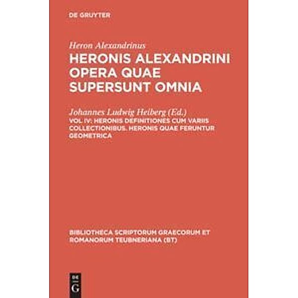 Bibliotheca scriptorum Graecorum et Romanorum Teubneriana / Heronis definitiones cum variis collectionibus. Heronis quae feruntur geometrica, Heron Alexandrinus