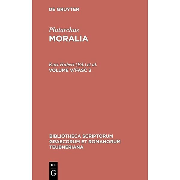 Bibliotheca scriptorum Graecorum et Romanorum Teubneriana / Moralia.Vol.V/Fasc.3, Plutarch