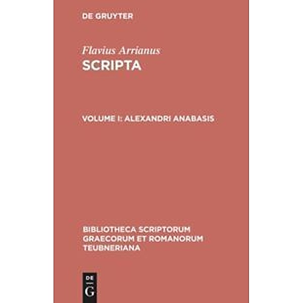 Bibliotheca scriptorum Graecorum et Romanorum Teubneriana / Alexandri anabasis, Flavius Arrianus