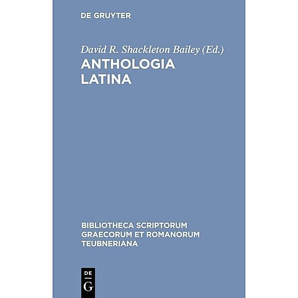 Bibliotheca scriptorum Graecorum et Romanorum Teubneriana / Anthologia Latina