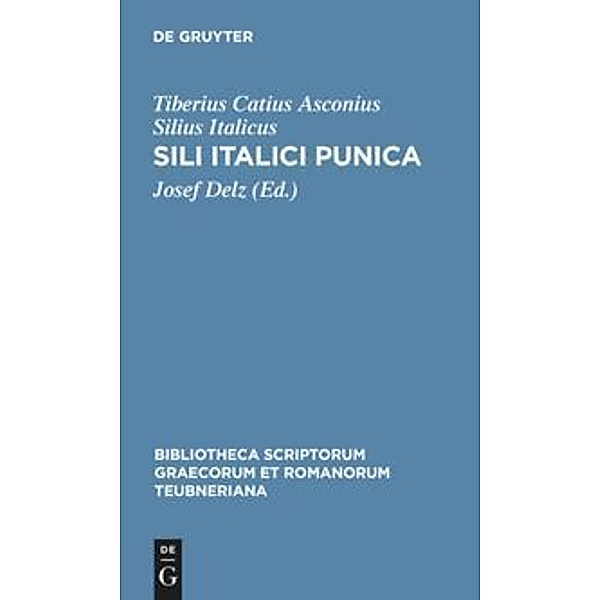 Bibliotheca scriptorum Graecorum et Romanorum Teubneriana / Sili Italici Punica, Tiberius C. Silius Italicus
