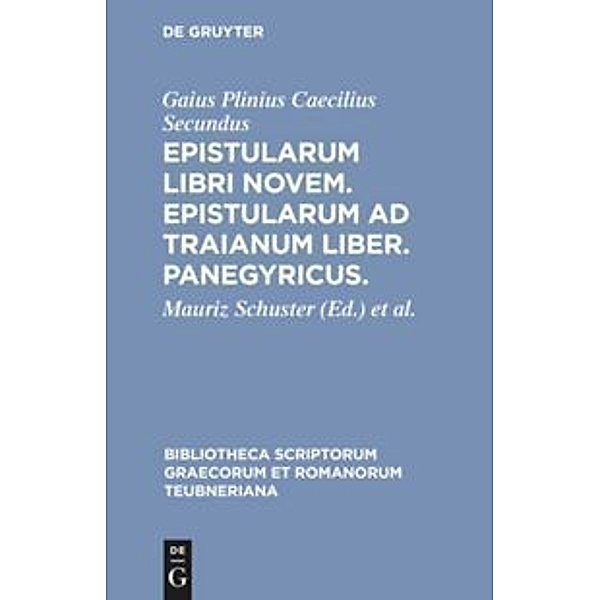 Bibliotheca scriptorum Graecorum et Romanorum Teubneriana / Epistularum libri novem. Epistularum ad Traianum liber. Panegyricus., Plinius der Jüngere