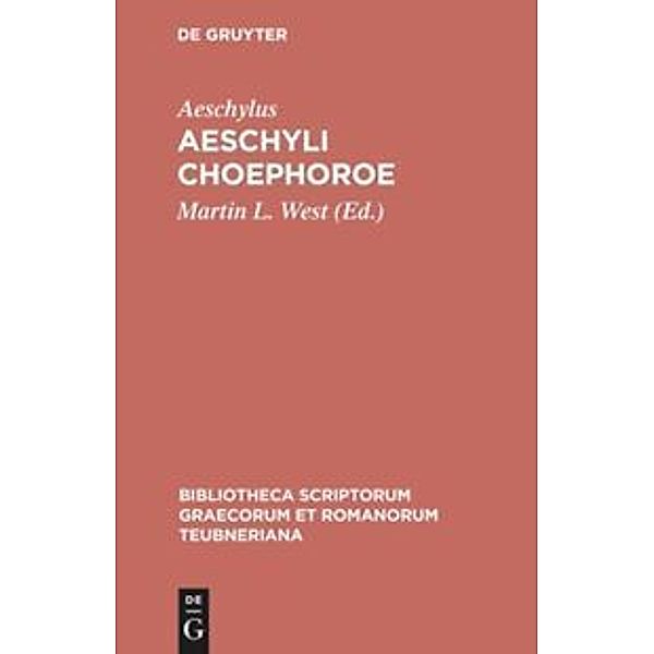 Bibliotheca scriptorum Graecorum et Romanorum Teubneriana / Aeschyli Choephoroe, Aischylos