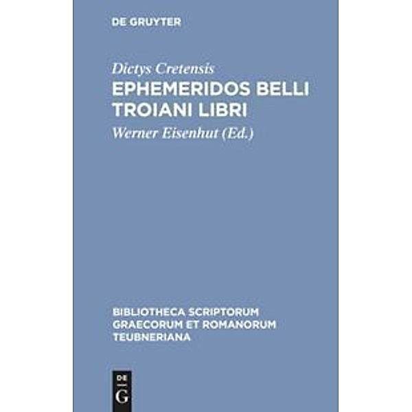 Bibliotheca scriptorum Graecorum et Romanorum Teubneriana / Ephemeridos belli Troiani libri, Dictys Cretensis