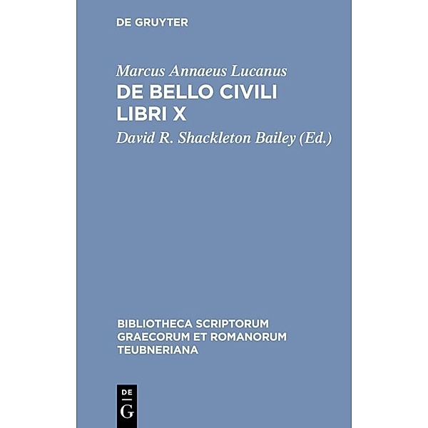 Bibliotheca scriptorum Graecorum et Romanorum Teubneriana / De bello civili libri X, Lucan