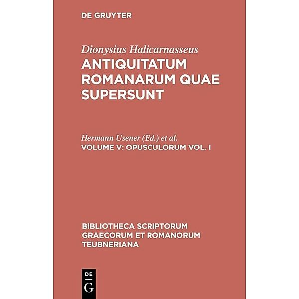 Bibliotheca scriptorum Graecorum et Romanorum Teubneriana / Opusculorum vol. I.Vol.I, Dionysius von Halikarnass