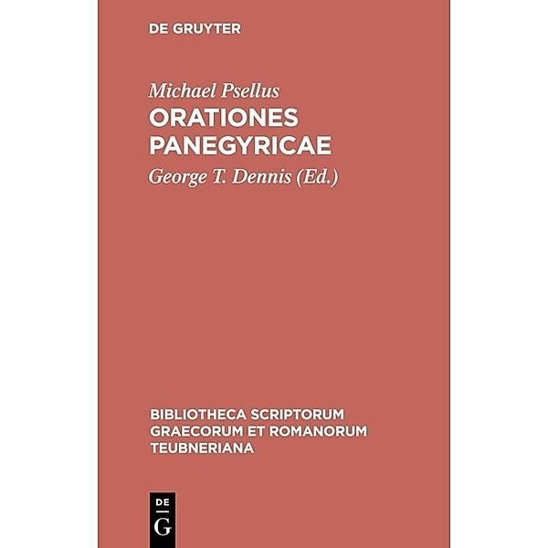 Bibliotheca scriptorum Graecorum et Romanorum Teubneriana / Orationes panegyricae, Michael Psellus