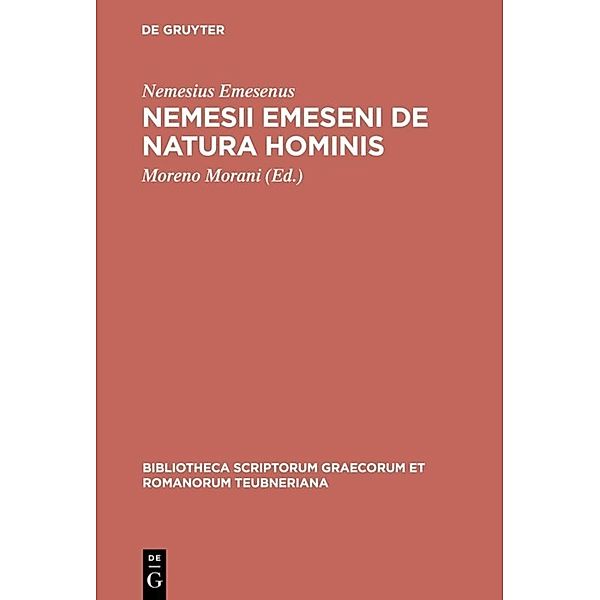 Bibliotheca scriptorum Graecorum et Romanorum Teubneriana / Nemesii Emeseni De natura hominis, Nemesius Emesenus